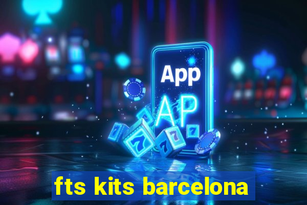 fts kits barcelona